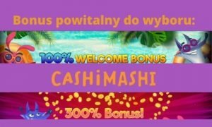 Bonus powitalny do wyboru CashiMashi