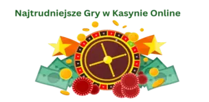 Najtrudniejsze Gry w Kasynie Online