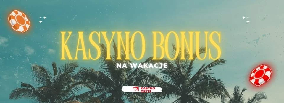 Kasyno bonus na wakacje